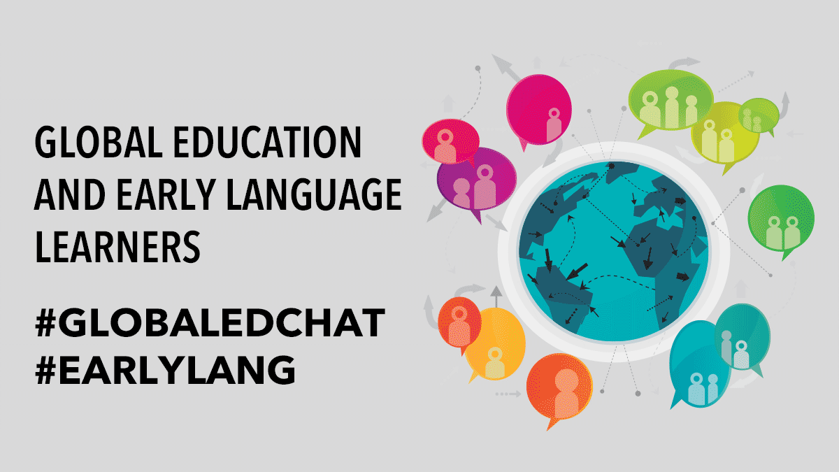 Global Education and Early Language Learners | #GlobalEdChat #Earlylang