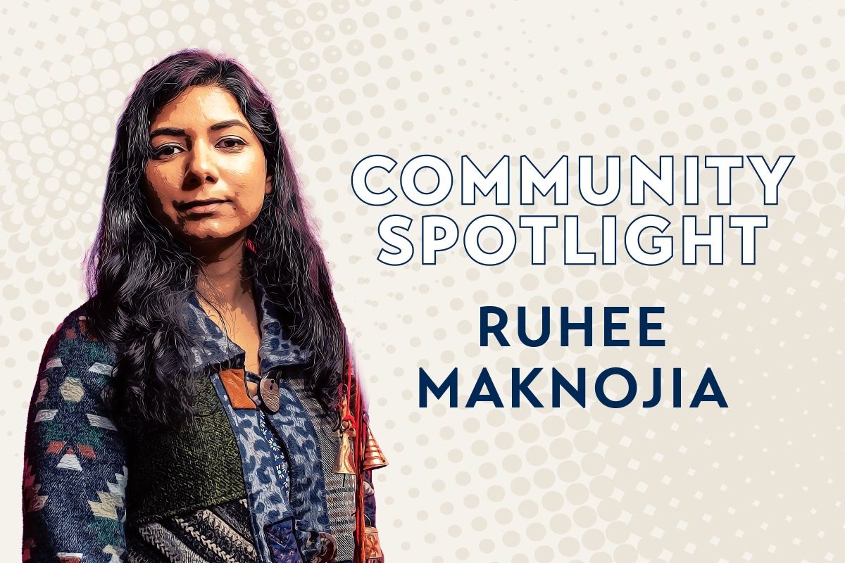 Community Spotlight Ruhee Maknojia